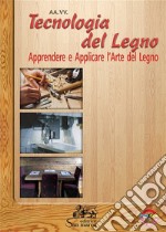 Tecnologia del legno. Apprendere e applicare l'arte del legno. Con ebook. Con espansione online libro