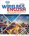 Wireless english. English for electricity, electronics and telecommunications. Per gli Ist. tecnici e professionali. Con CD-Audio libro