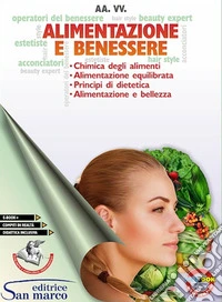 Alimentazione e benessere. Chimica degli alimenti, alimentazione equilibrata, principi di dietetica, alimentazione e bellezza. Per gli Ist. professionali. Con e-book. Con espansione online libro