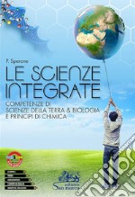 Scienze integrate. Competenze di scienze della terra & biologia e principi di chimica. Per le Scuole superiori. Con e-book. Con espansione online (Le) libro