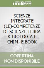 SCIENZE INTEGRATE (LE)-COMPETENZE DI SCIENZE TERRA & BIOLOGIA E CHIM.-E-BOOK libro