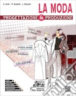 Moda. Progettazione & produzione. Con Laboratorio delle competenze. Per gli Ist. tecnici e professionali. Con e-book. Con espansione online (La)