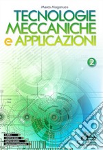 Tecnologie meccaniche e applicazioni. Con laboratorio delle competenze. Per gli Ist. tecnici e professionali. Vol. 2 libro