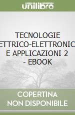 TECNOLOGIE ELETTRICO-ELETTRONICHE E APPLICAZIONI 2 - EBOOK libro