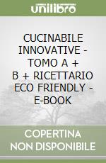 CUCINABILE INNOVATIVE - TOMO A + B + RICETTARIO ECO FRIENDLY - E-BOOK
