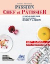 Passion chef et pâtissier. Le français professionnel pour la gastronomie, l'oenologie et la pâtisserie. Per gli Ist. tecnici e professionali. Con e-book. Con espansione online. Con CD-Audio libro