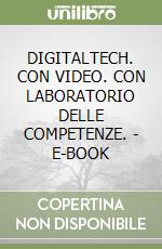 DIGITALTECH. CON VIDEO. CON LABORATORIO DELLE COMPETENZE. - E-BOOK libro