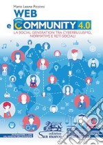 Web e community 4.0. La social generation tra cyberbullismo, normative e reti sociali. Per le Scuole superiori libro