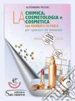 Chimica, la cosmetologia e la cosmetica. Con elementi di fisica. Per operatori del benessere. Per gli Ist. professionali. Con e-book. Con espansione online (La) libro