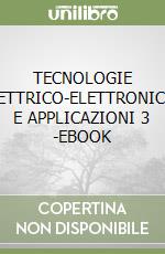 TECNOLOGIE ELETTRICO-ELETTRONICHE E APPLICAZIONI 3 -EBOOK libro