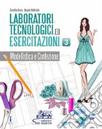 Laboratori tecnologici ed esercitazioni. Per gli Ist. tecnici e professionali. Con e-book. Con espansione online. Vol. 3: Modellistica e confezione libro