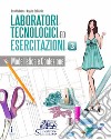 Laboratori tecnologici ed esercitazioni. Per gli Ist. tecnici e professionali. Con e-book. Con espansione online. Vol. 3: Modellistica e confezione libro