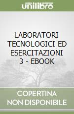 LABORATORI TECNOLOGICI ED ESERCITAZIONI 3 - EBOOK libro