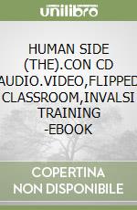 HUMAN SIDE (THE).CON CD AUDIO.VIDEO,FLIPPED CLASSROOM,INVALSI TRAINING -EBOOK libro