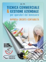 Tecnica commerciale & gestione aziendale. Impresa, credito, contabilità. Per operatori del benessere. Per gli Ist. professionali. Con e-book. Con espansione online libro