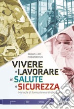 Vivere e lavorare in salute e sicurezza. Manuale di formazione antinfortunistica