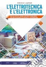 Elettrotecnica e l'elettronica. Per gli Ist. tecnici settore tecnologico (L'). Vol. 1