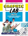 Graphic lab. English for graphic design, communication, advertising and multimedia. Per gli Ist. tecnici e professionali. Con e-book. Con espansione online. Con Audio. Con Video libro