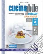 Cucinabile innovative. Corso avanzato. Laboratorio di servizi enogastronomici. Per il 3°, 4° e 5° anno degli Ist. professionali. Con e-book. Con espansione online. Vol. A-B: Sapere-Saper fare libro