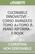 CUCINABILE INNOVATIVE - CORSO AVANZATO -TOMO A+TOMO B. PIANO RIFORMA - E-BOOK