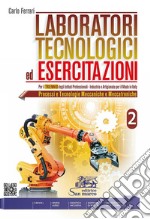 Laboratori tecnologici ed esercitazioni. Per gli Ist. professionali. Con e-book. Con espansione online. Vol. 2: Processi e tecnologie meccaniche e meccatroniche libro