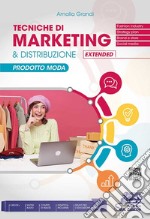 Tecniche di marketing & distribuzione extended. Prodotto moda. Per gli Ist. tecnici e professionali. Con e-book. Con espansione online