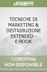 TECNICHE DI MARKETING & DISTRIBUZIONE EXTENDED - E-BOOK libro