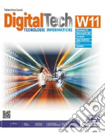 DigitalTech W11. Tecnologie informatiche. Con laboratorio delle competenze. Per le Scuole superiori. Con e-book. Con espansione online libro