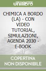 CHIMICA A BORDO (LA) - CON VIDEO TUTORIAL, SIMULAZIONI, AGENDA 2030 - E-BOOK