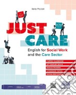 Just care. English for social work and the care sector. Per gli Ist. tecnici e professionali. Con e-book. Con espansione online. Con File audio per il download libro