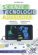 Scienze e tecnologie applicate nuova edizione. Elettronica, elettrotecnica, automazione e robotica. Per gli Ist. tecnici industriali. Con e-book. Con espansione online