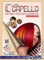 Capello. Anatomia, tricologia, colorimetria. Per gli Ist. professionali. Con e-book. Con espansione online (Il) libro