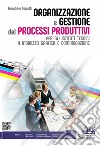 ORGANIZZAZIONE E GESTIONE DEI PROCESSI PRODUTTIVI libro