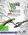 Wire to wire. Active english for electricity, electronics and telecommunications. Per gli Ist. tecnici e professionali. Con File audio per il download libro