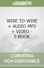 WIRE TO WIRE + AUDIO MP3 + VIDEO - E-BOOK libro