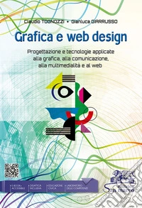 Grafica e web design. Progettazione e tecnologie applicate alla grafica, alla comunicazione, alla multimedialità e al web. Per le Scuole superiori. Con e-book. Con espansione online libro