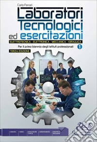 Laboratori tecnologici ed esercitazioni. Elettrotecnica. Elettronica. Meccanica. Idraulica. Per il primo biennio degli Ist. professionali. Con e-book. Con espansione online. Vol. 1 libro