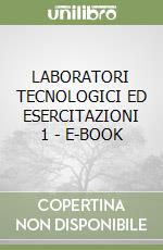 LABORATORI TECNOLOGICI ED ESERCITAZIONI 1 - E-BOOK libro