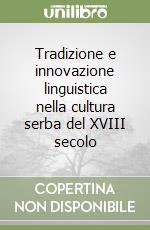 Tradizione e innovazione linguistica nella cultura serba del XVIII secolo