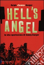 Hell's Angel. La vita spericolata di Sonny Barger libro