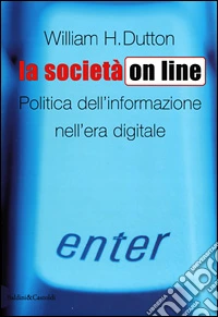 La società on line. Politica dell'informazione nell'era digitale libro