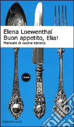 Buon appetito, Elia! Manuale di cucina ebraica libro