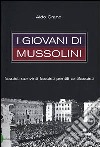 I Giovani di Mussolini. Fascisti convinti, fascisti pentiti, antifascisti libro