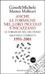 Anche le formiche nel loro piccolo s'incazzano. Le formiche del decennio. Raccolta completa 1991-2001 libro