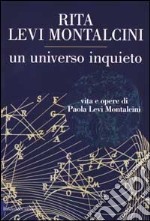 Un universo inquieto. Vita e opere di Paola Levi Montalcini libro