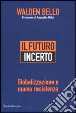 Il futuro incerto. Globalizzazione e nuova resistenza libro