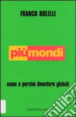 Più mondi. Come e perché diventare globali libro