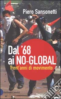 Dal '68 ai no-global. Trent'anni di movimento libro
