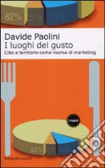 I luoghi del gusto. Cibo e territorio come risorsa di marketing libro