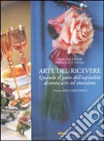 L'arte del ricevere. Quando il gesto dell'ospitalità diventa arte ed emozione libro